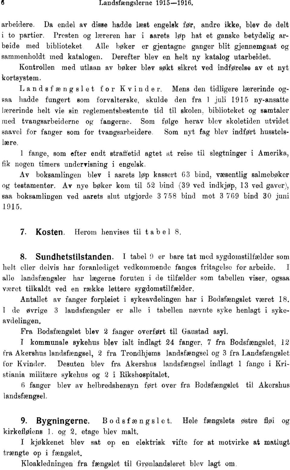 Derefter blev en helt ny katalog utarbeidet. Kontrollen med utlaan av boker blev søkt sikret ved indførelse av et nyt kortsystem, Landsf æng sl et f or Kvinde r.