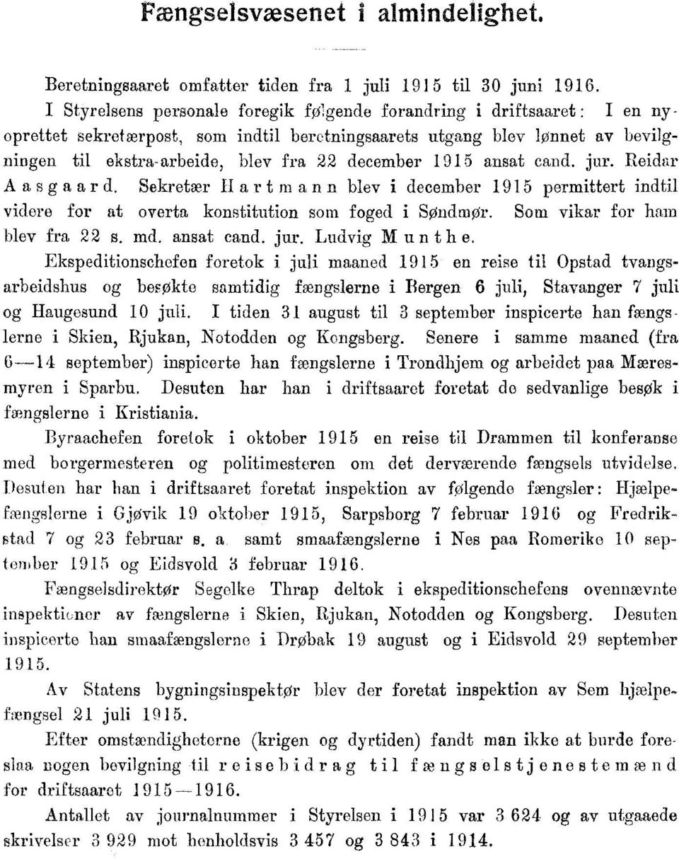 95 ansat cand. jur. Reidar A asgaar d. Sekretær H art m an n blev i december 95 permittert indtil videre for at overta konstitution som foged i SOndmør. Som vikar for ham blev fra s. md. ansat cand. jur. Ludvig Munth e.