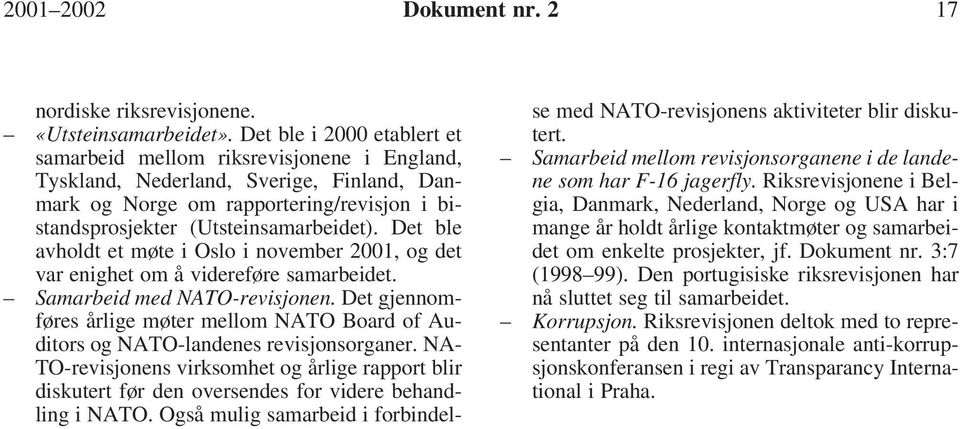 Det ble avholdt et møte i Oslo i november 2001, og det var enighet om å videreføre samarbeidet. Samarbeid med NATO-revisjonen.