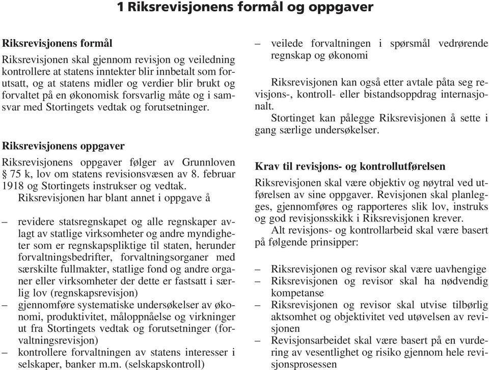 Riksrevisjonens oppgaver Riksrevisjonens oppgaver følger av Grunnloven 75 k, lov om statens revisionsvæsen av 8. februar 1918 og Stortingets instrukser og vedtak.