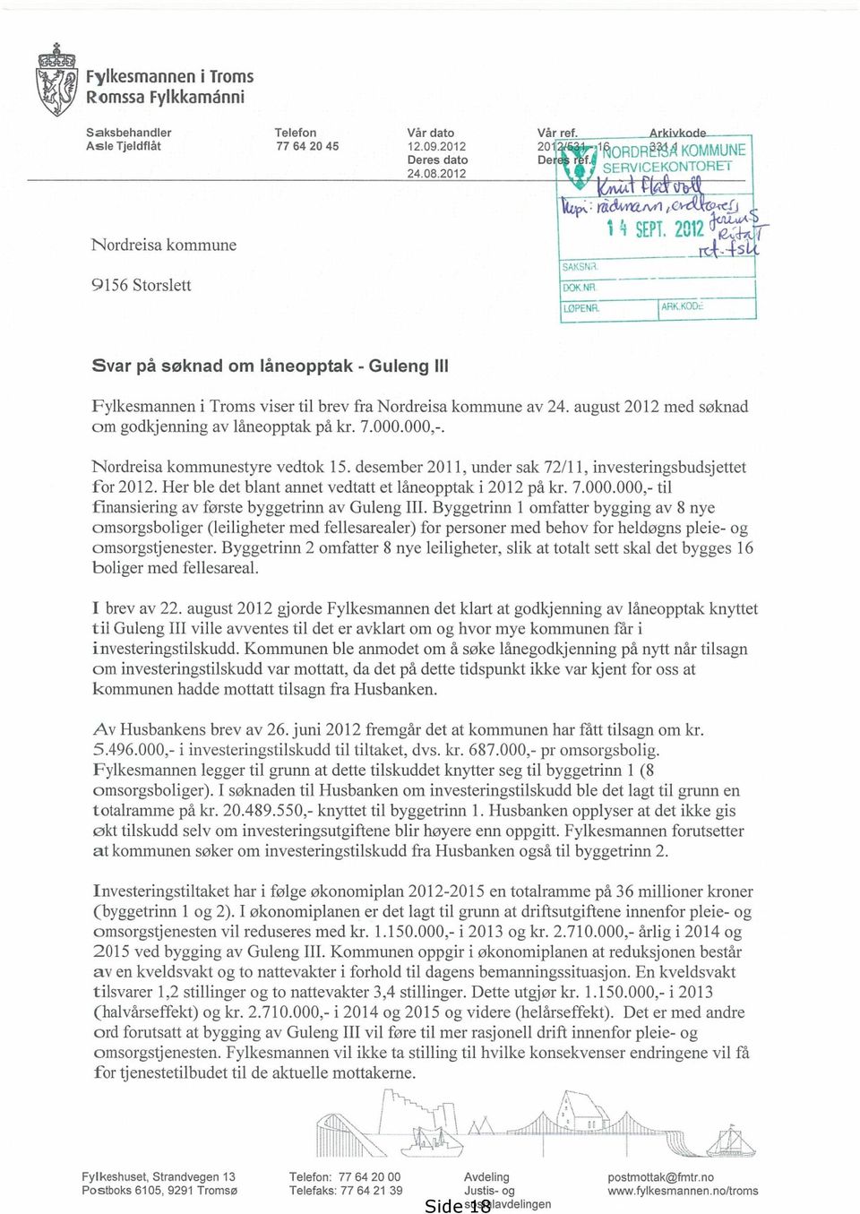 -451:t 9156 Storslett l uipenp Svar på søknad om låneopptak - Guleng III Fylkesmannen i Troms viser til brev fra Nordreisa kommune av 24. august 2012 med søknad om godkjenning avlåneopptak på kr. 7.