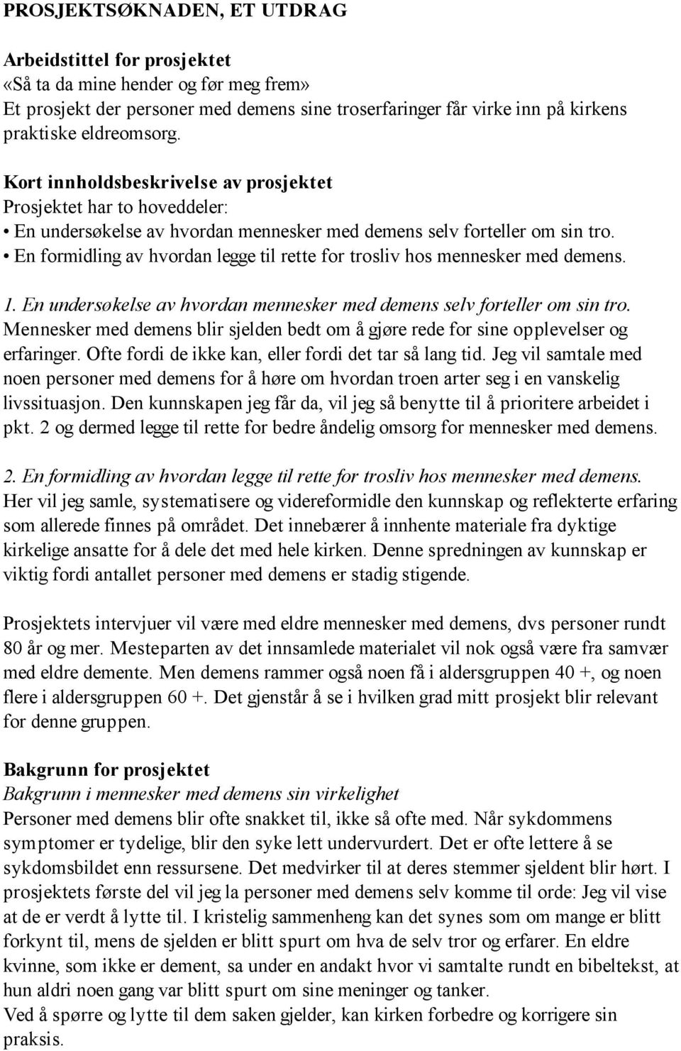 En formidling av hvordan legge til rette for trosliv hos mennesker med demens. 1. En undersøkelse av hvordan mennesker med demens selv forteller om sin tro.