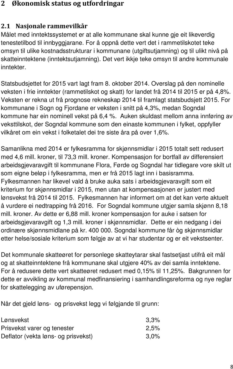 Det vert ikkje teke omsyn til andre kommunale inntekter. Statsbudsjettet for 2015 vart lagt fram 8. oktober 2014.