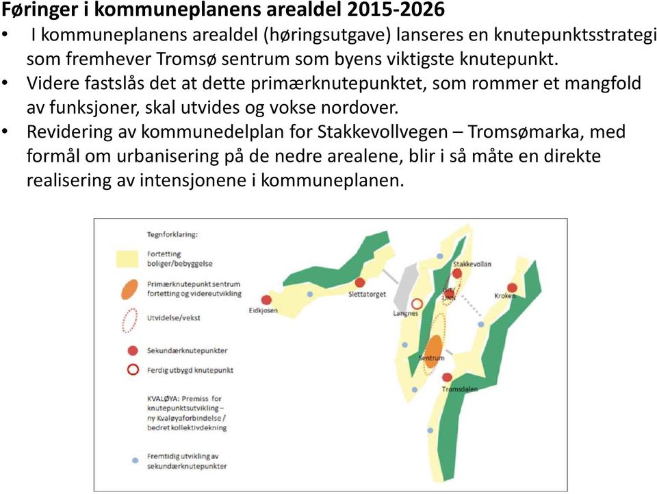 Videre fastslås det at dette primærknutepunktet, som rommer et mangfold av funksjoner, skal utvides og vokse nordover.