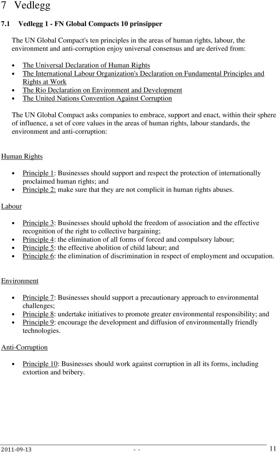 derived from: The Universal Declaration of Human Rights The International Labour Organization's Declaration on Fundamental Principles and Rights at Work The Rio Declaration on Environment and