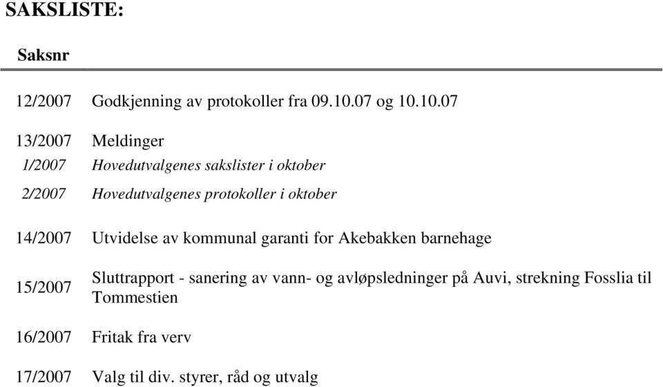 10.07 13/2007 Meldinger 1/2007 Hovedutvalgenes sakslister i oktober 2/2007 Hovedutvalgenes protokoller