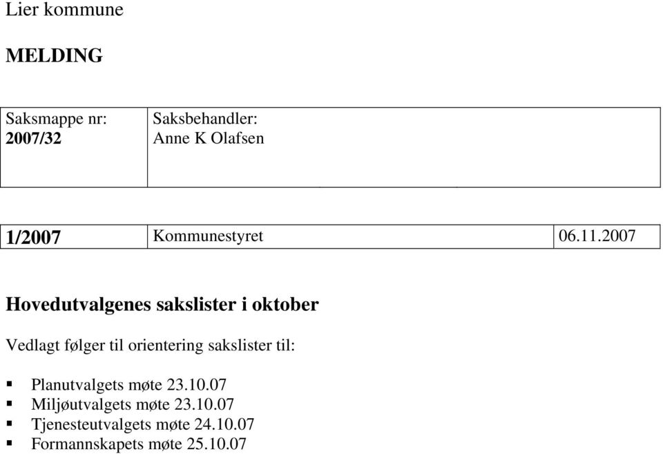 2007 Hovedutvalgenes sakslister i oktober Vedlagt følger til orientering