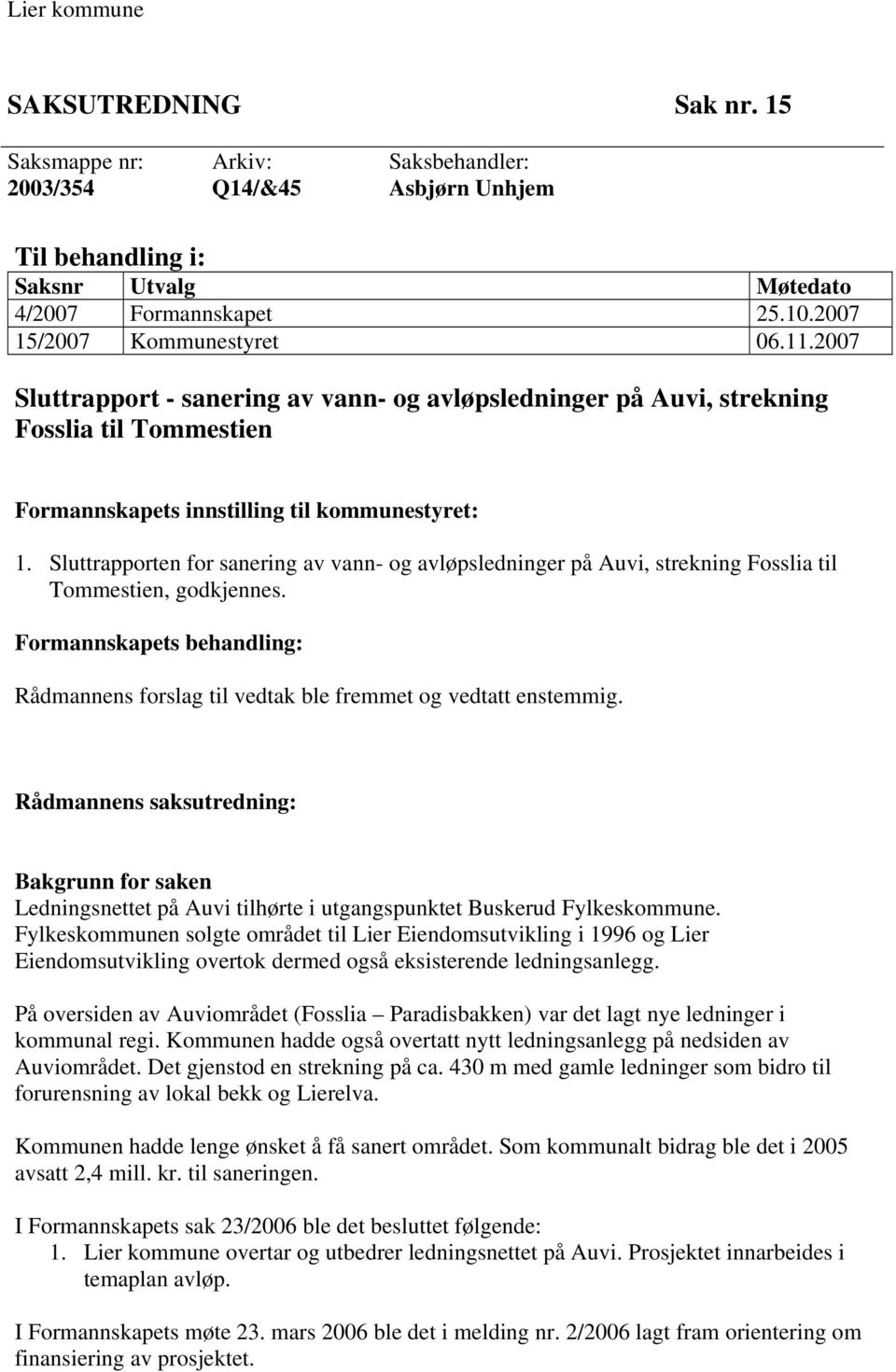 Sluttrapporten for sanering av vann- og avløpsledninger på Auvi, strekning Fosslia til Tommestien, godkjennes.