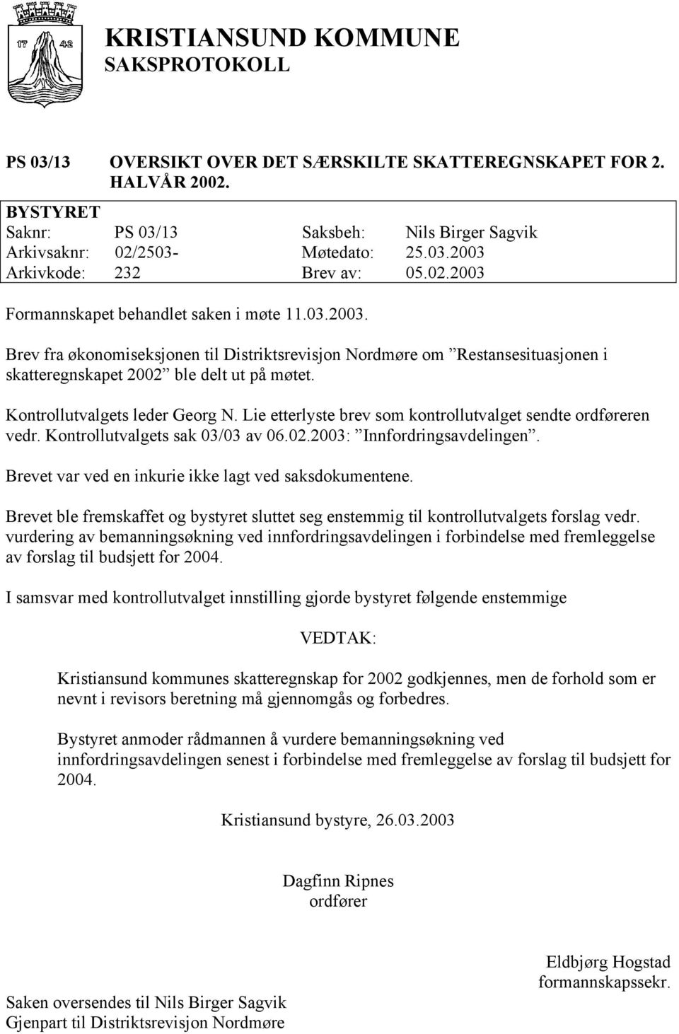 Lie etterlyste brev som kontrollutvalget sendte en vedr. Kontrollutvalgets sak 03/03 av 06.02.2003: Innfordringsavdelingen. Brevet var ved en inkurie ikke lagt ved saksdokumentene.