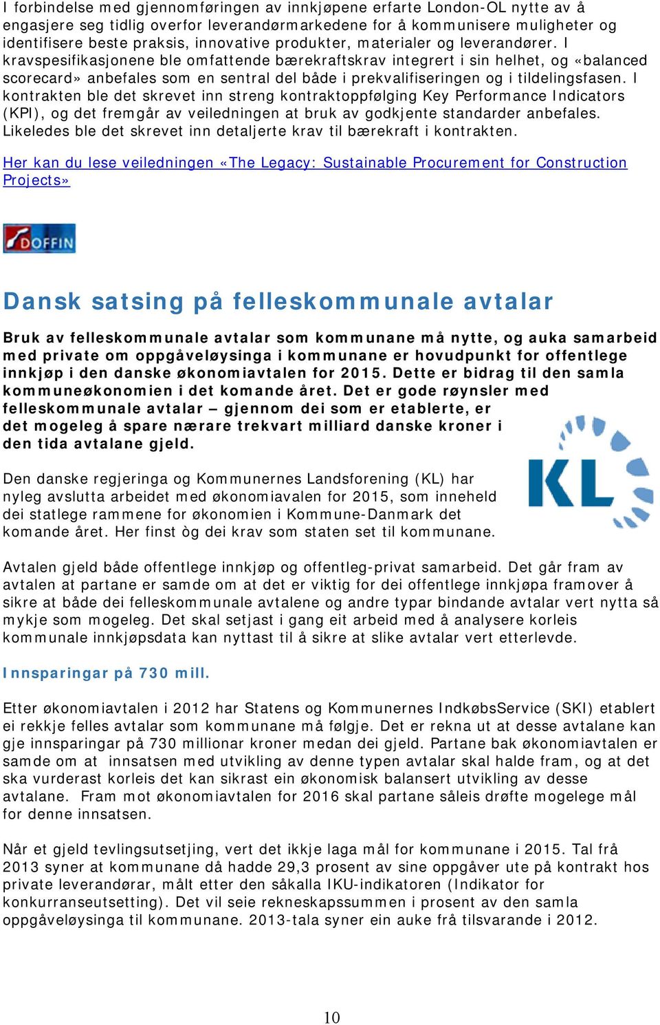 I kravspesifikasjonene ble omfattende bærekraftskrav integrert i sin helhet, og «balanced scorecard» anbefales som en sentral del både i prekvalifiseringen og i tildelingsfasen.