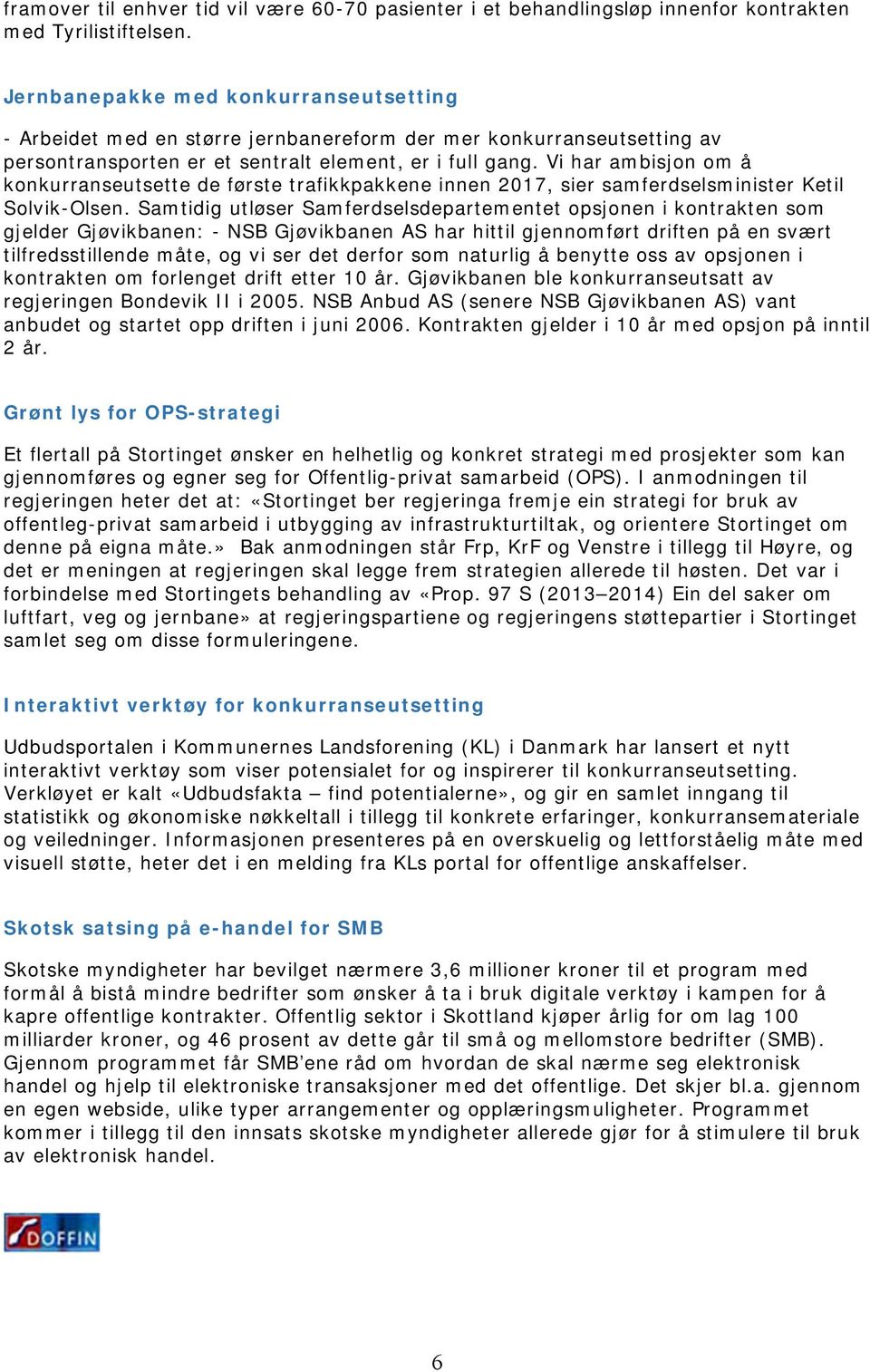 Vi har ambisjon om å konkurranseutsette de første trafikkpakkene innen 2017, sier samferdselsminister Ketil Solvik-Olsen.