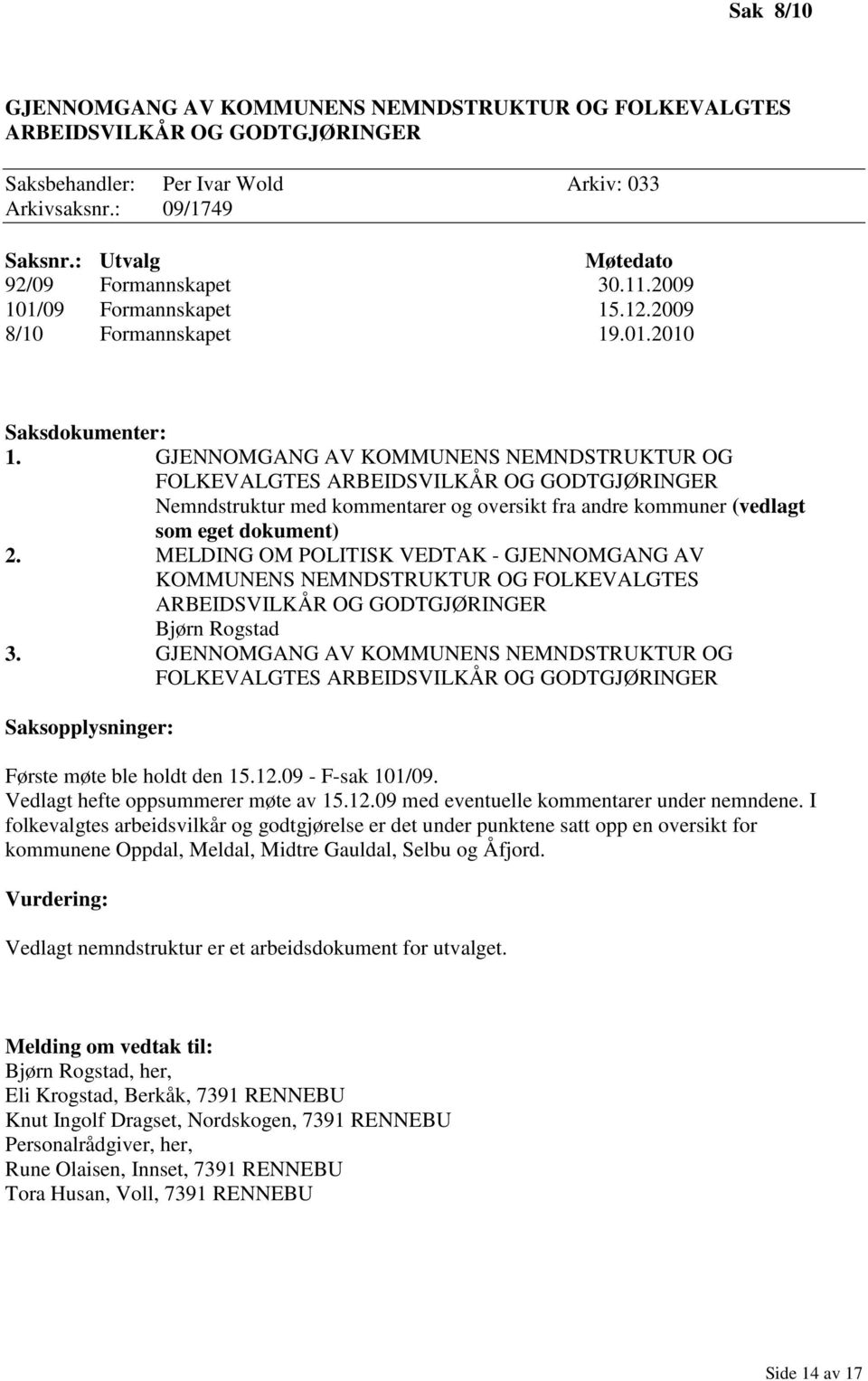 GJENNOMGANG AV KOMMUNENS NEMNDSTRUKTUR OG FOLKEVALGTES ARBEIDSVILKÅR OG GODTGJØRINGER Nemndstruktur med kommentarer og oversikt fra andre kommuner (vedlagt som eget dokument) 2.