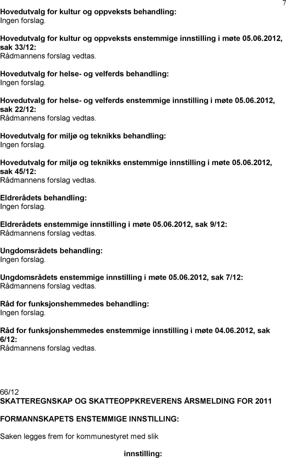 2012, sak 22/12: Hovedutvalg for miljø og teknikks behandling: Hovedutvalg for miljø og teknikks enstemmige innstilling i møte 05.06.