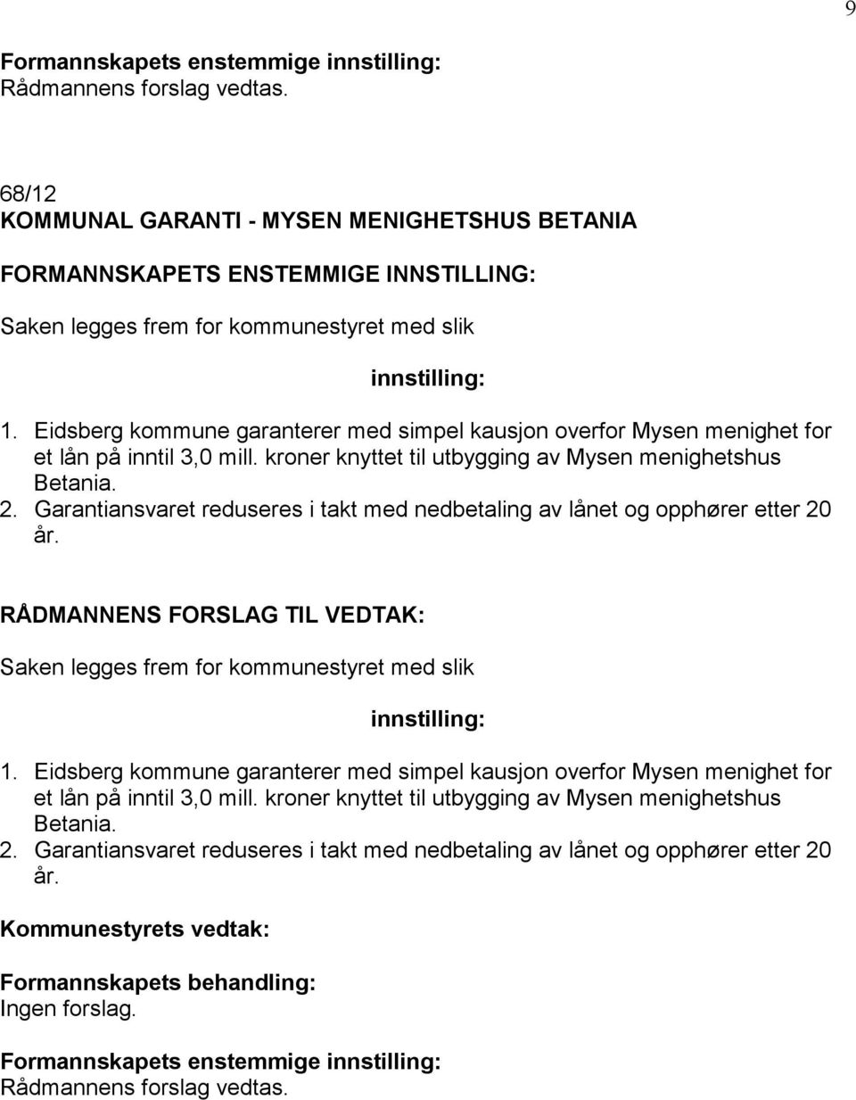 kroner knyttet til utbygging av Mysen menighetshus Betania. 2. Garantiansvaret reduseres i takt med nedbetaling av lånet og opphører etter 20 år. 1.