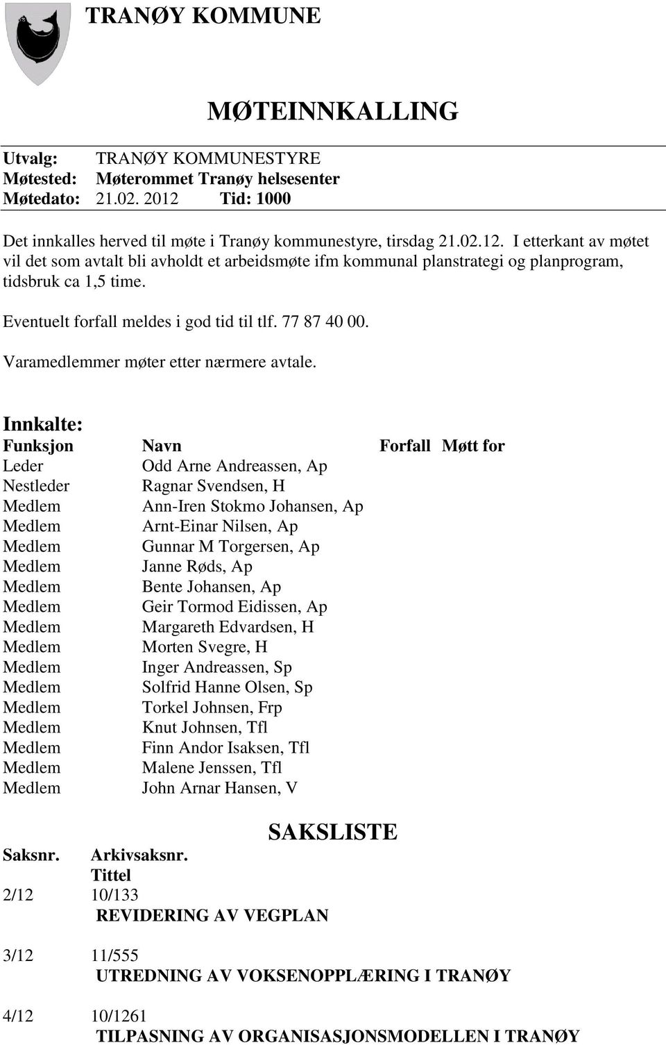 I etterkant av møtet vil det som avtalt bli avholdt et arbeidsmøte ifm kommunal planstrategi og planprogram, tidsbruk ca 1,5 time. Eventuelt forfall meldes i god tid til tlf. 77 87 40 00.