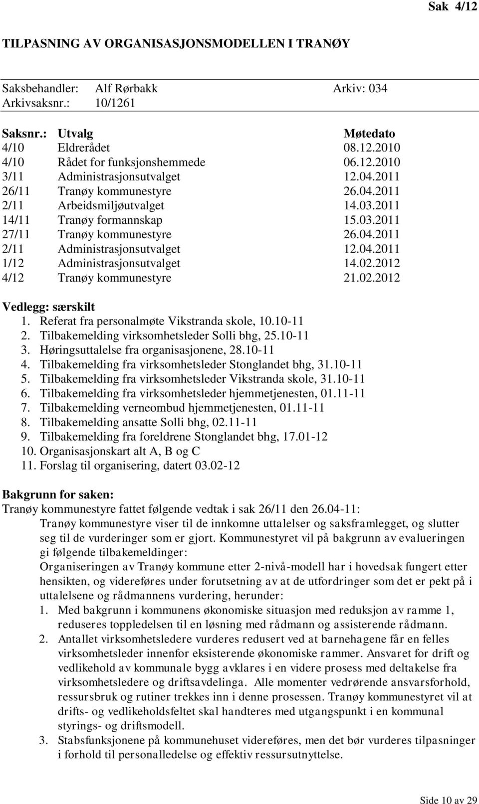 02.2012 4/12 Tranøy kommunestyre 21.02.2012 Vedlegg: særskilt 1. Referat fra personalmøte Vikstranda skole, 10.10-11 2. Tilbakemelding virksomhetsleder Solli bhg, 25.10-11 3.