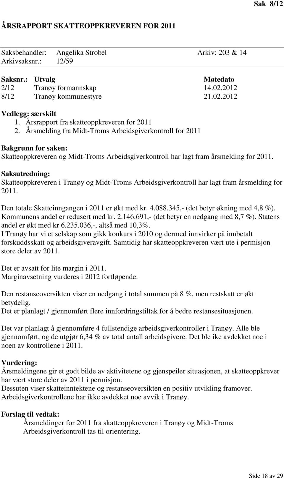 Årsmelding fra Midt-Troms Arbeidsgiverkontroll for 2011 Bakgrunn for saken: Skatteoppkreveren og Midt-Troms Arbeidsgiverkontroll har lagt fram årsmelding for 2011.