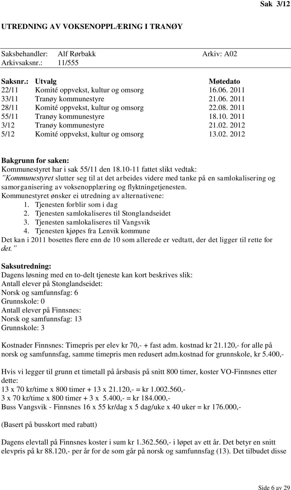 2012 5/12 Komité oppvekst, kultur og omsorg 13.02. 2012 Bakgrunn for saken: Kommunestyret har i sak 55/11 den 18.