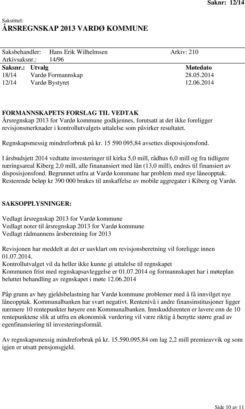 Regnskapsmessig mindreforbruk på kr. 15 590 095,84 avsettes disposisjonsfond.