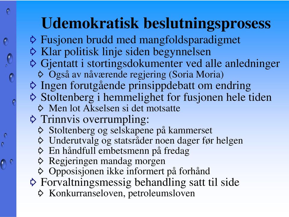 lot Akselsen si det motsatte Trinnvis overrumpling: Stoltenberg og selskapene på kammerset Underutvalg og statsråder noen dager før helgen En håndfull