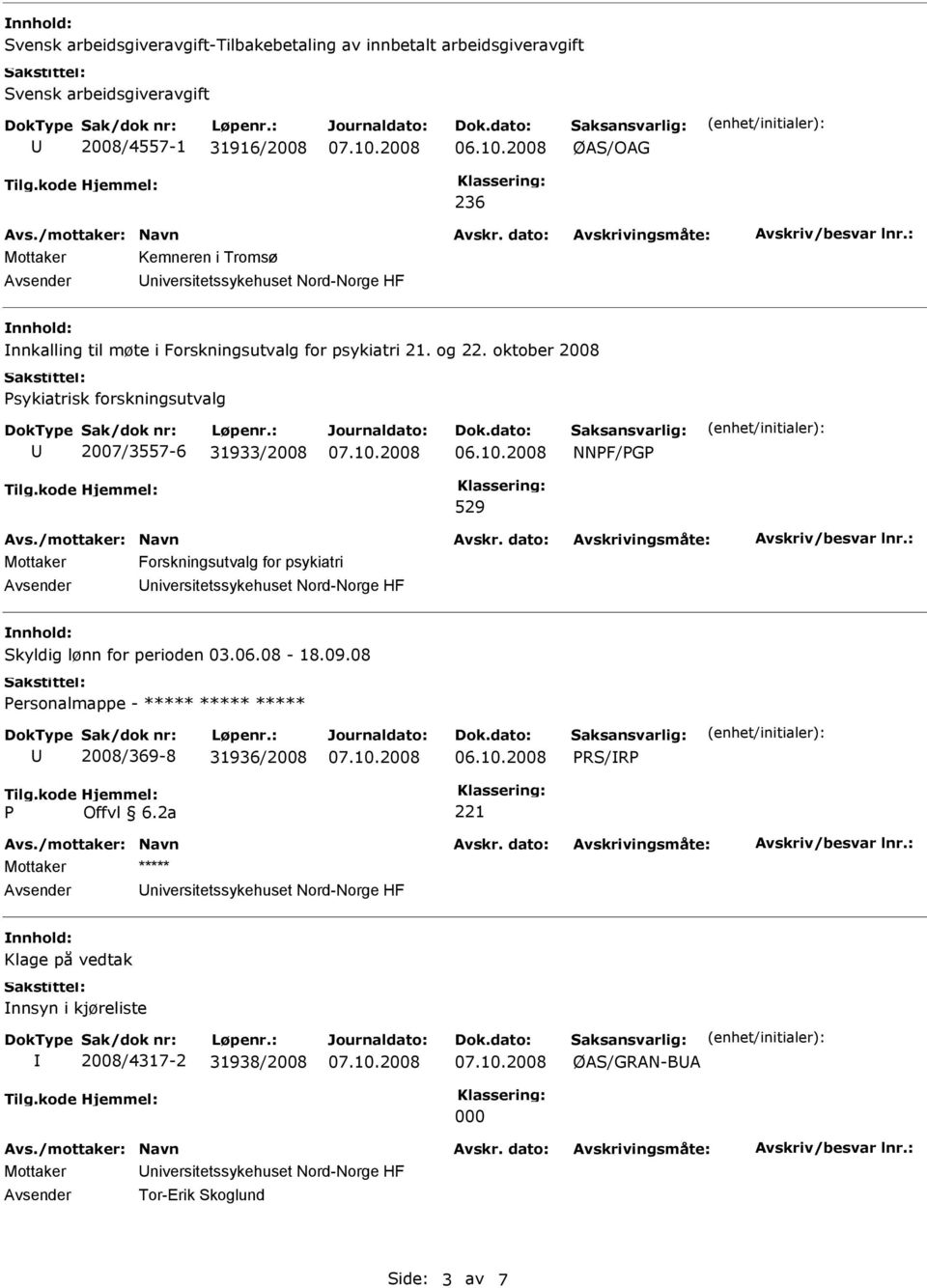 oktober 2008 Psykiatrisk forskningsutvalg 2007/3557-6 31933/2008 NNPF/PGP 529 Mottaker Forskningsutvalg for psykiatri niversitetssykehuset Nord-Norge HF Skyldig lønn for