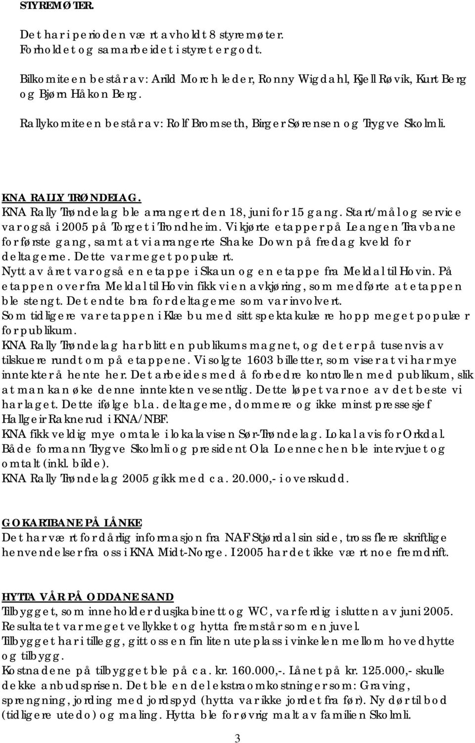 KNA Rally Trøndelag ble arrangert den 18, juni for 15 gang. Start/mål og service var også i 2005 på Torget i Trondheim.