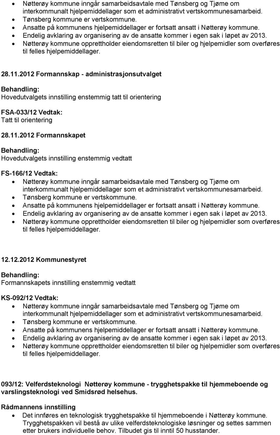 Nøtterøy kommune opprettholder eiendomsretten til biler og hjelpemidler som overføres til felles hjelpemiddellager. 28.11.