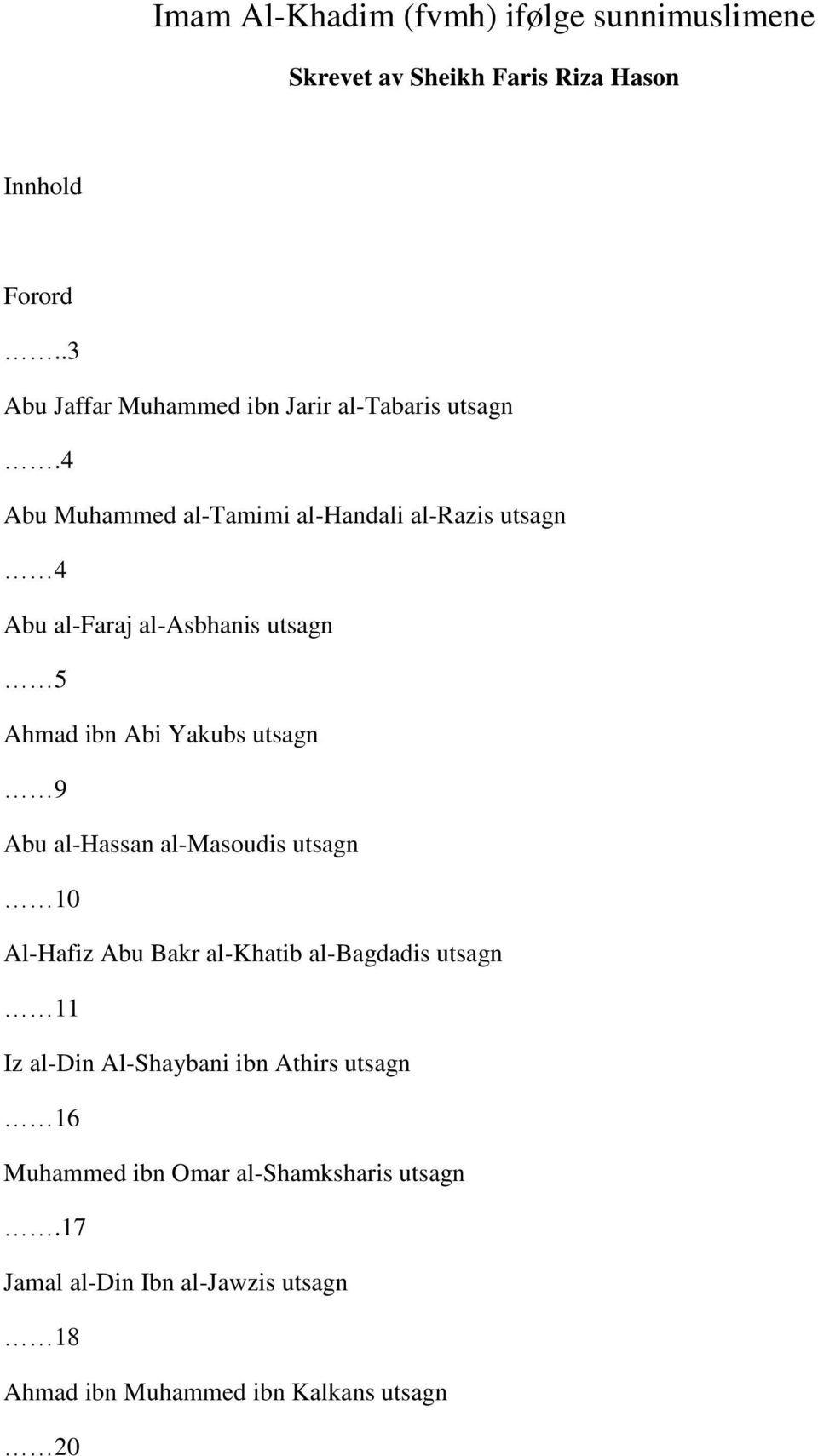 4 Abu Muhammed al-tamimi al-handali al-razis utsagn 4 Abu al-faraj al-asbhanis utsagn 5 Ahmad ibn Abi Yakubs utsagn 9 Abu