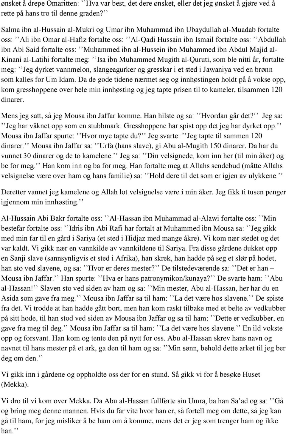 oss: Muhammed ibn al-hussein ibn Muhammed ibn Abdul Majid al- Kinani al-latihi fortalte meg: Isa ibn Muhammed Mugith al-quruti, som ble nitti år, fortalte meg: Jeg dyrket vannmelon, slangeagurker og