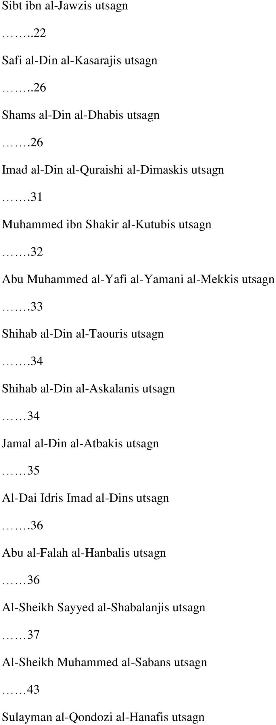 32 Abu Muhammed al-yafi al-yamani al-mekkis utsagn.33 Shihab al-din al-taouris utsagn.