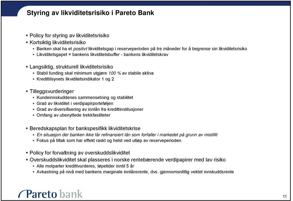 aktiva Kredittilsynets likviditetsindikator 1 og 2 Tilleggsvurderinger Kundeinnskuddenes sammensetning og stabilitet Grad av likviditet i verdipapirporteføljen Grad av diversifisering av innlån fra