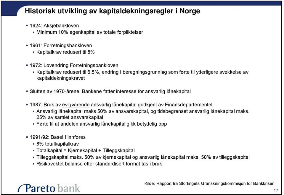 5%, endring i beregningsgrunnlag som førte til ytterligere svekkelse av kapitaldekningskravet Slutten av 1970-årene: Bankene fatter interesse for ansvarlig lånekapital 1987: Bruk av evigvarende