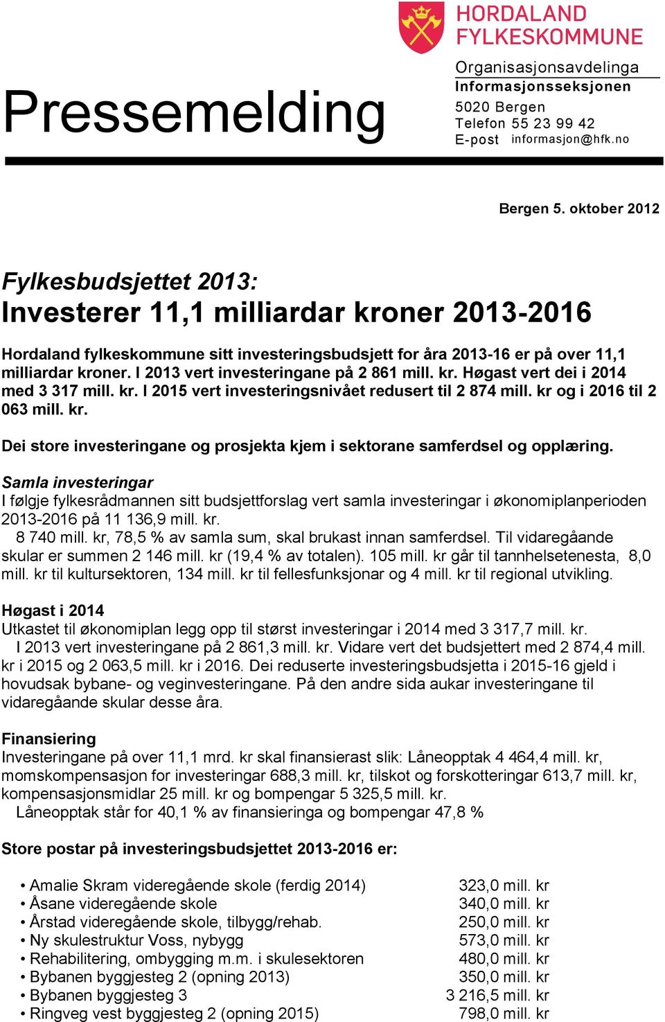 I 2013 vert investeringane på 2 861 mill. kr. Høgast vert dei i 2014 med 3 317 mill. kr. I 2015 vert investeringsnivået redusert til 2 874 mill. kr og i 2016 til 2 063 mill. kr. Dei store investeringane og prosjekta kjem i sektorane samferdsel og opplæring.