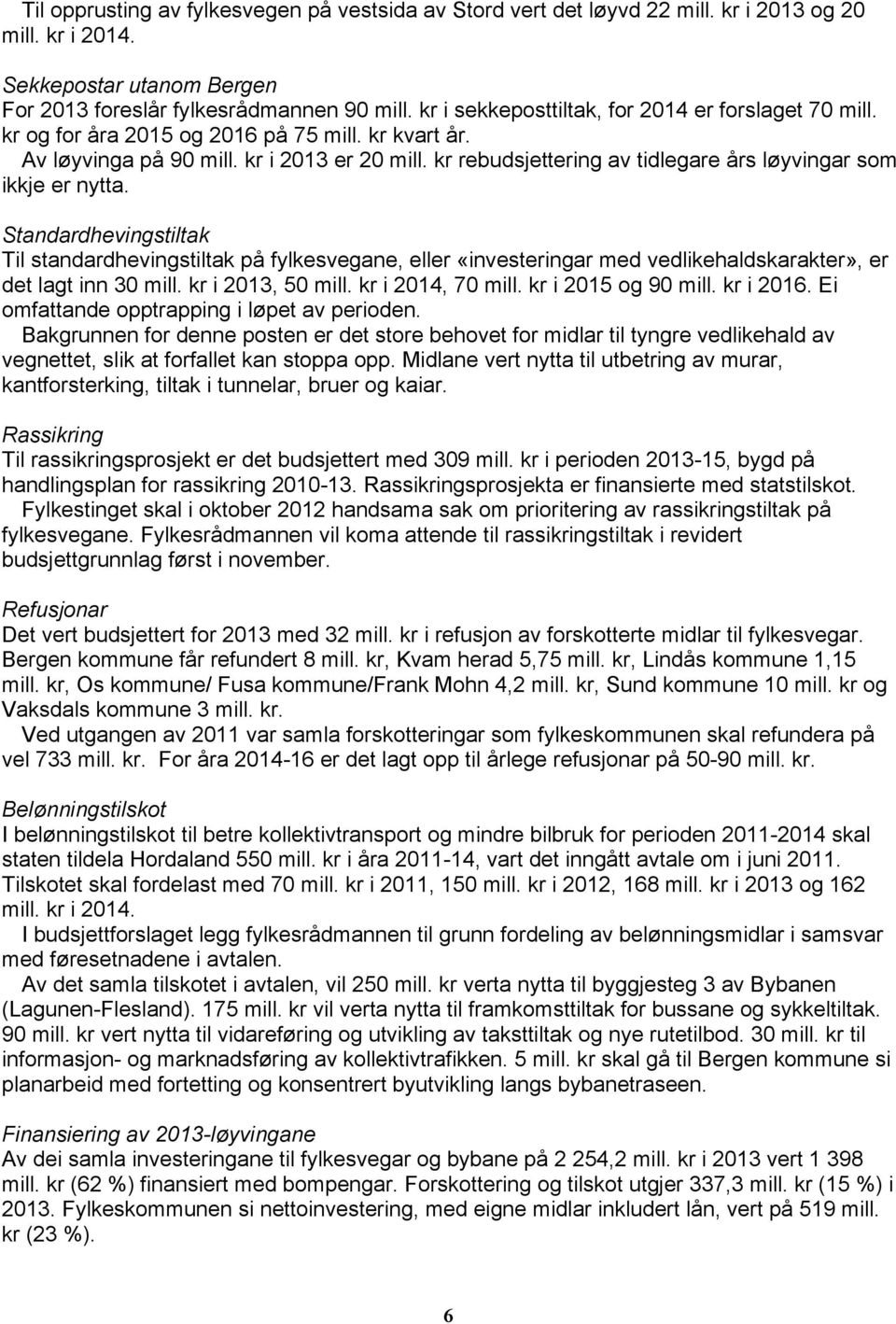 kr rebudsjettering av tidlegare års løyvingar som ikkje er nytta.