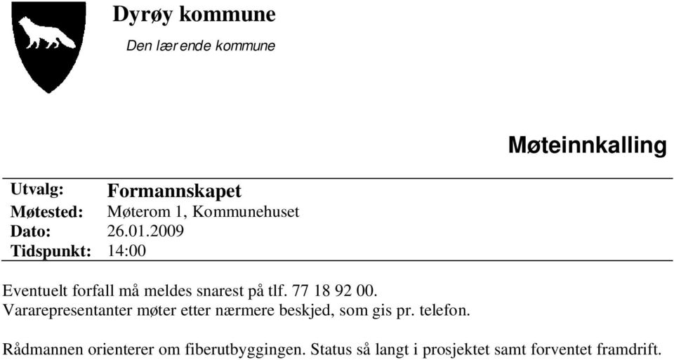 2009 Tidspunkt: 14:00 Eventuelt forfall må meldes snarest på tlf. 77 18 92 00.