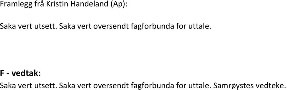 Saka vert oversendt fagforbunda for uttale.