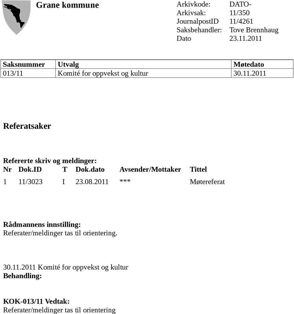 ID T Dok.dato Avsender/Mottaker Tittel 1 11/3023 I 23.08.