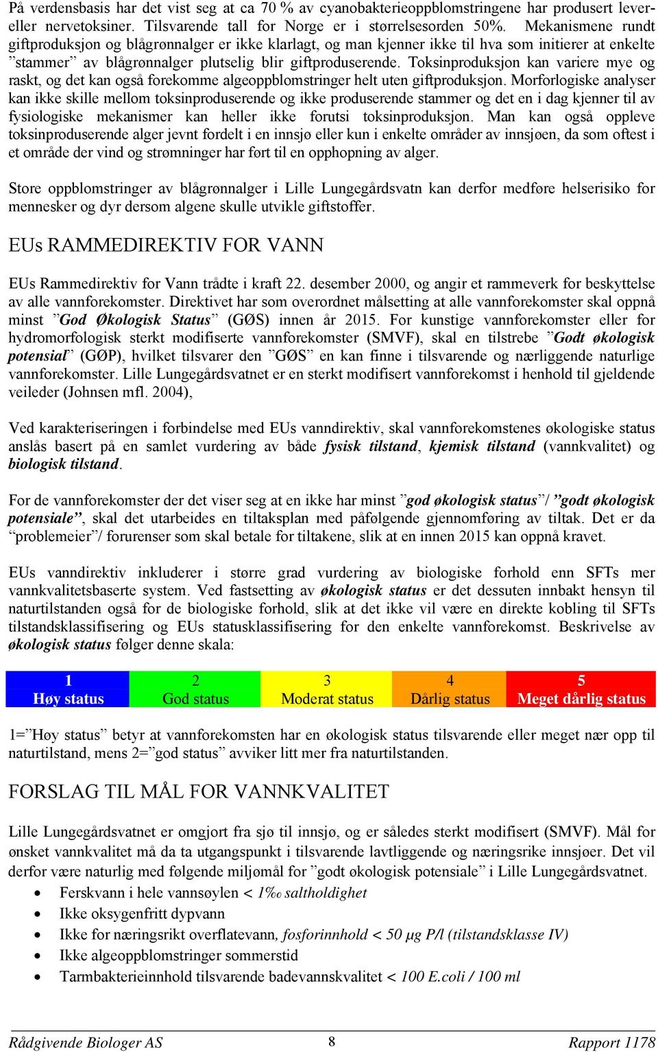 Toksinproduksjon kan variere mye og raskt, og det kan også forekomme algeoppblomstringer helt uten giftproduksjon.