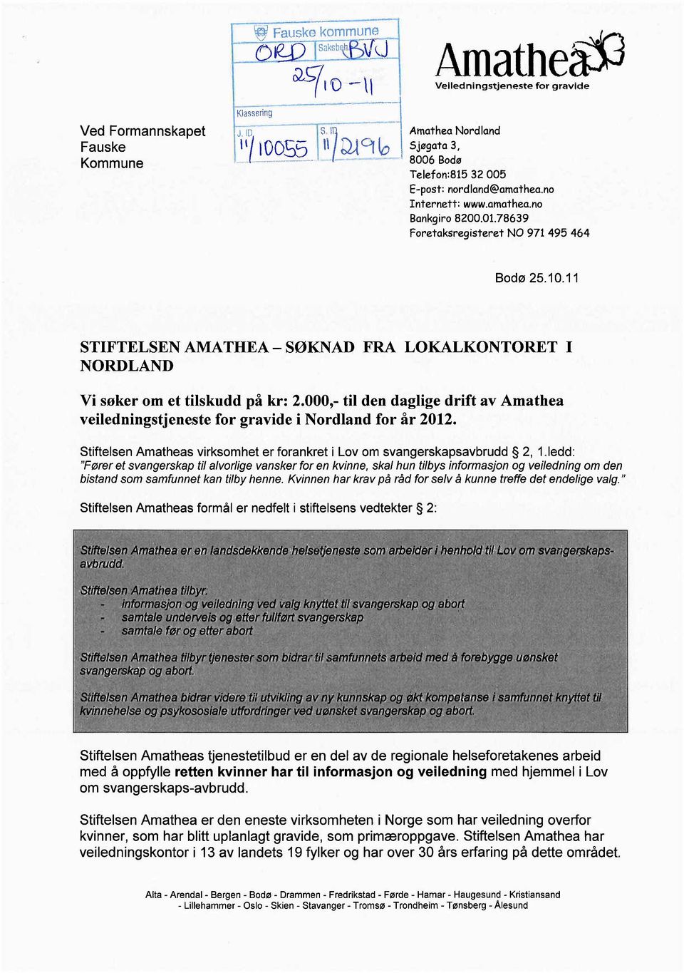 11 STIFTELSEN AMATHEA - SØKNAD FRA LOKALKONTORET I NORDLAND Vi søker om et tilskudd på kr: 2.000,- til den daglige drift av Amathea veiledningstjeneste for gravide i Nordland for år 2012.