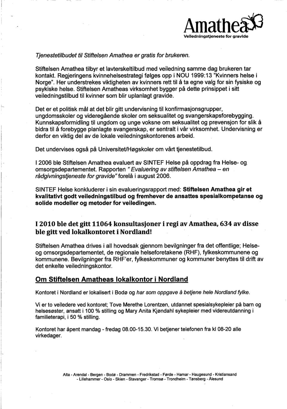 Her understrekes viktigheten av kvinners rett til å ta egne valg for sin fysiske og psykiske helse; Stiftelsen Amatheas virksomhet bygger på dette prinsippet i sitt veiledningstilbud til kvinner som