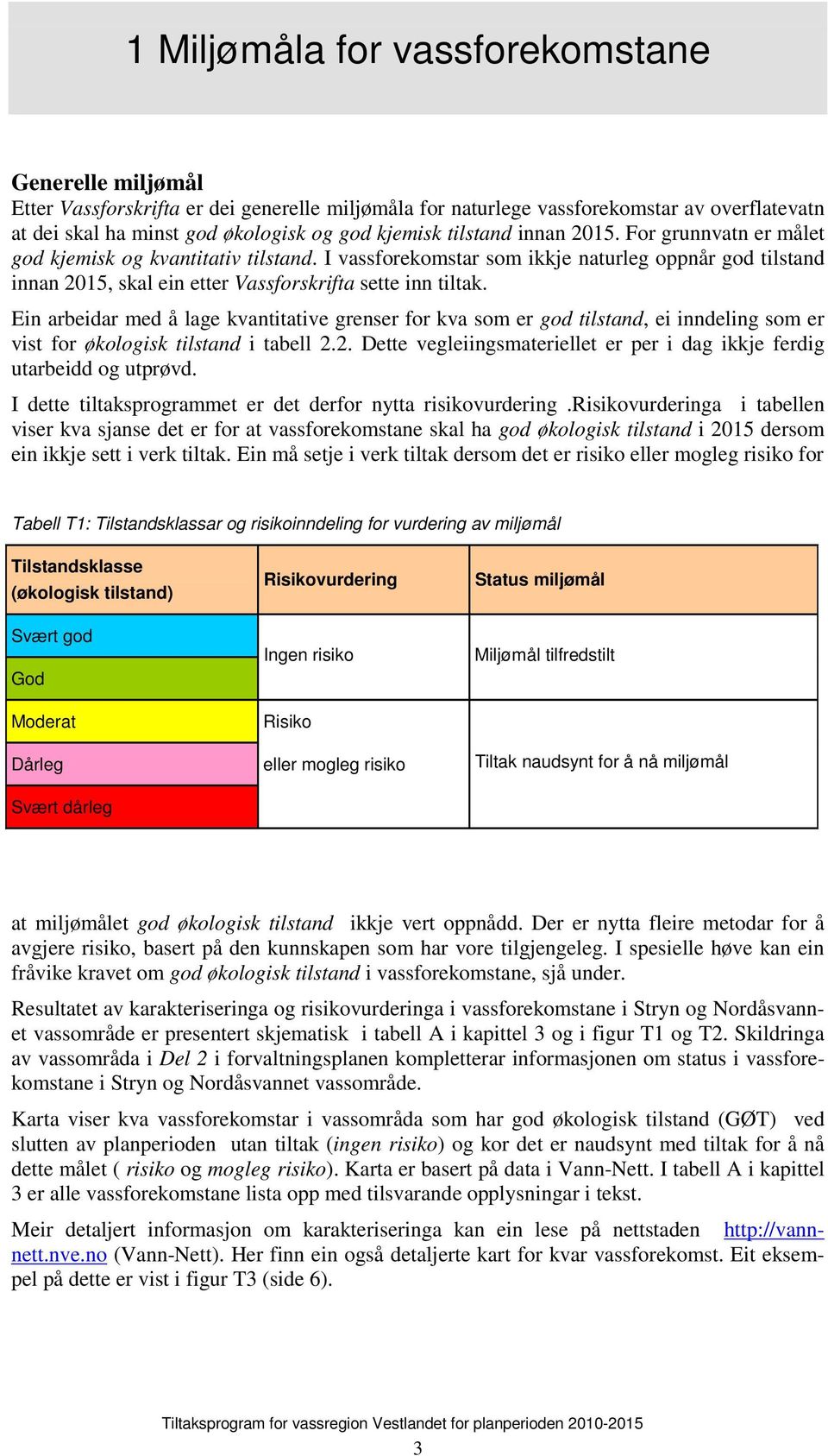 Ein arbeidar med å lage kvantitative grenser for kva som er god tilstand, ei inndeling som er vist for økologisk tilstand i tabell 2.