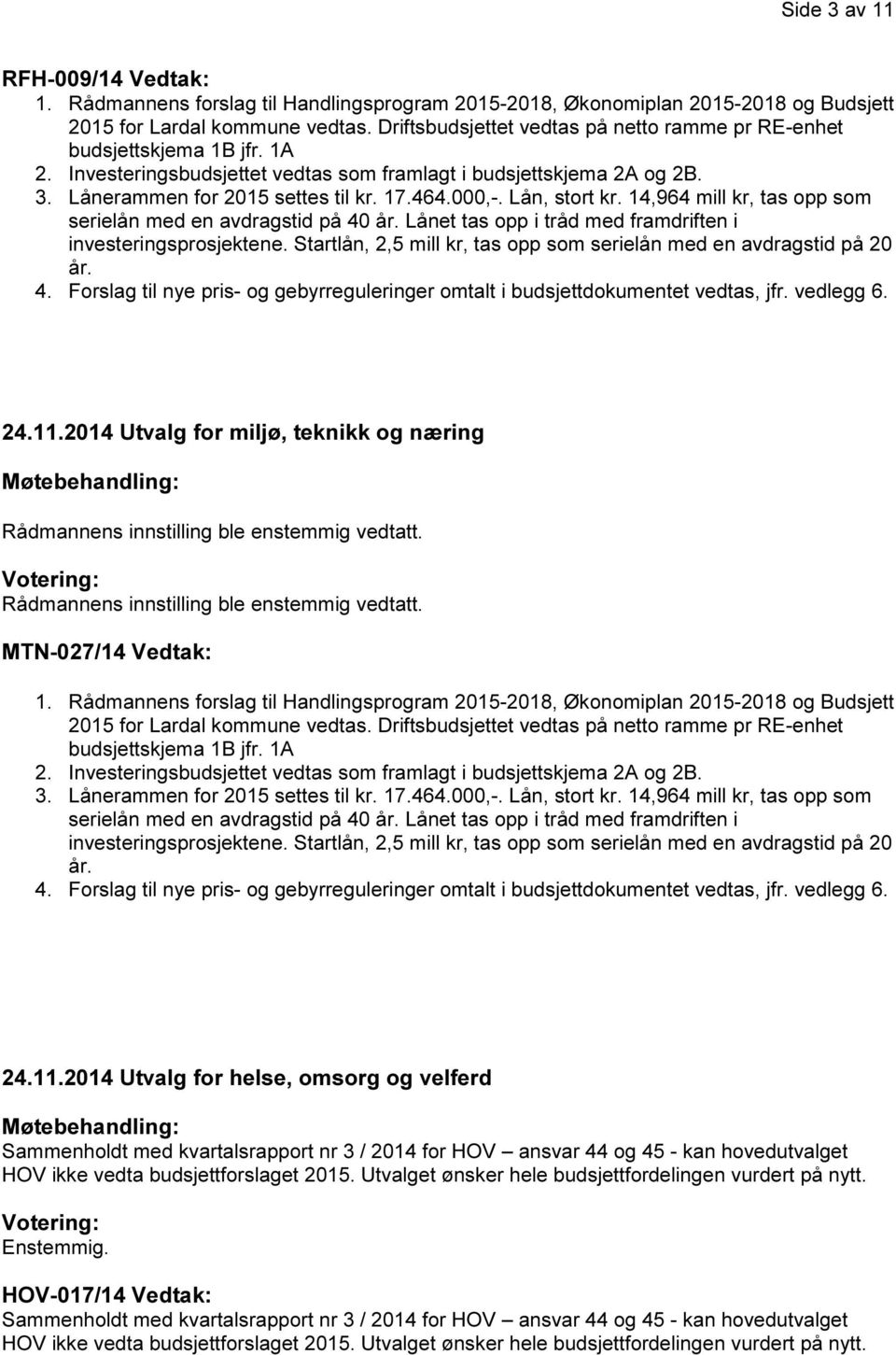 2014 Utvalg for helse, omsorg og velferd Sammenholdt med kvartalsrapport nr 3 / 2014 for HOV ansvar 44 og 45 - kan hovedutvalget HOV ikke vedta