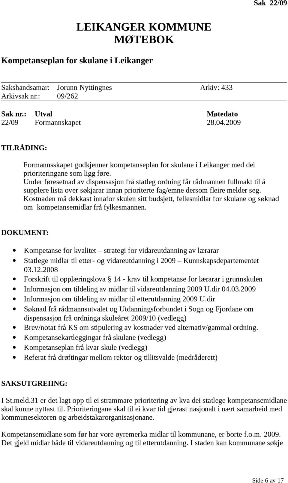 Under føresetnad av dispensasjon frå statleg ordning får rådmannen fullmakt til å supplere lista over søkjarar innan prioriterte fag/emne dersom fleire melder seg.