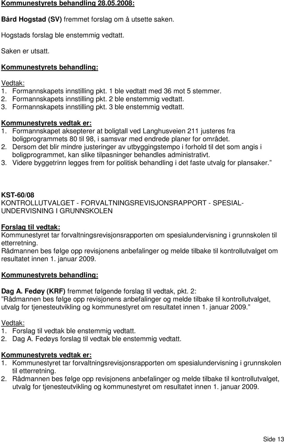 Formannskapet aksepterer at boligtall ved Langhusveien 21