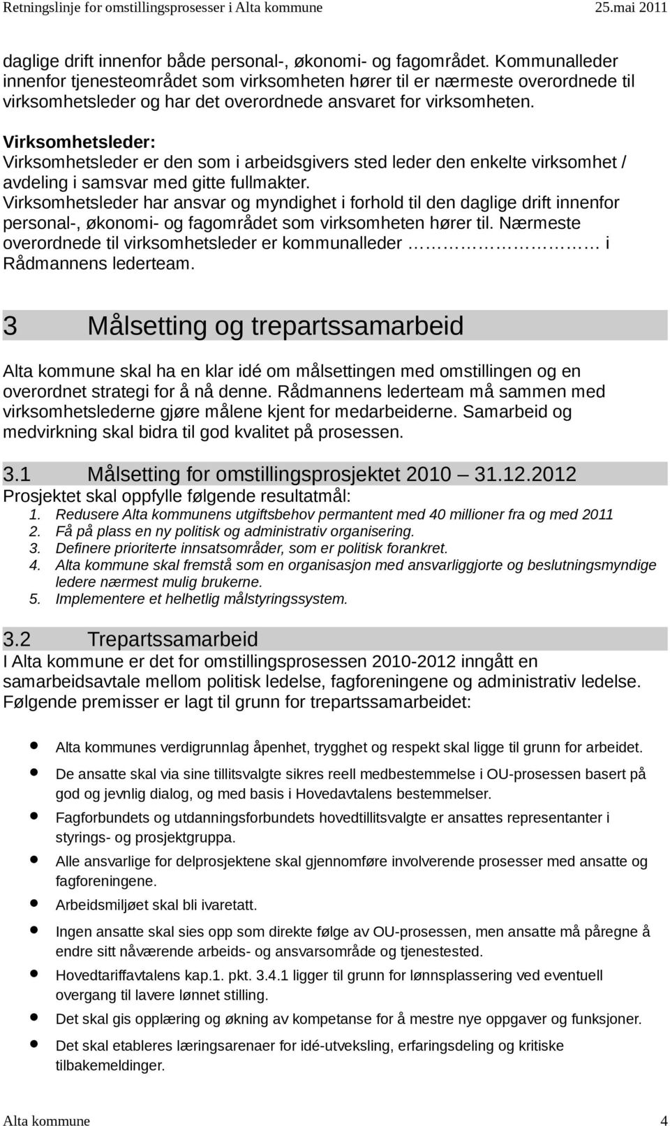 Virksomhetsleder: Virksomhetsleder er den som i arbeidsgivers sted leder den enkelte virksomhet / avdeling i samsvar med gitte fullmakter.