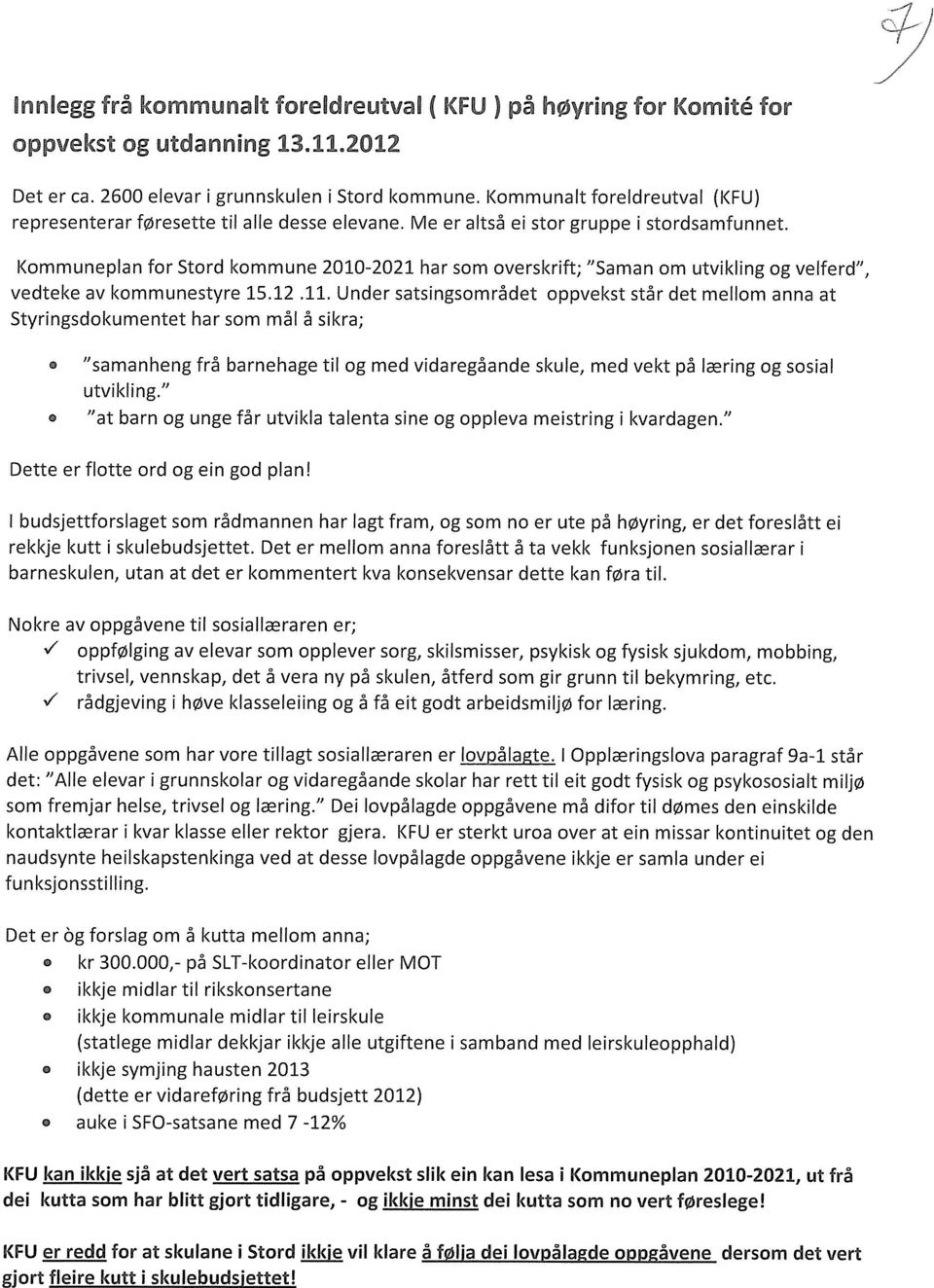 Kommuneplan for Stord kommune 2010-2021 har som overskrift; "Saman om utvikling og velferd", vedteke av kommunestyre 15.12.11.