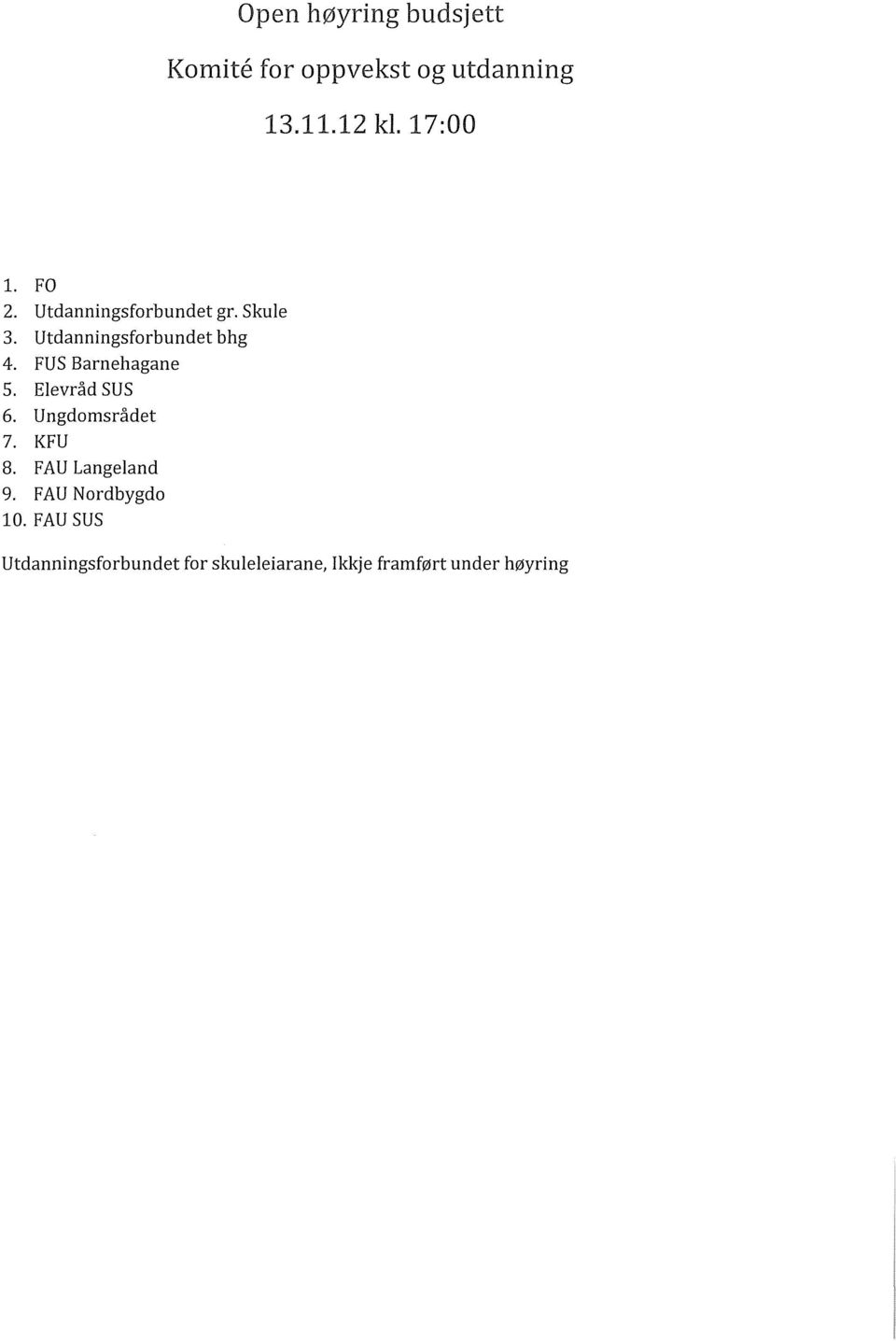 FUS Barnehagane 5. Elevråd SUS 6. Ungdomsrådet 7. KFU 8. FAU Langeland 9.