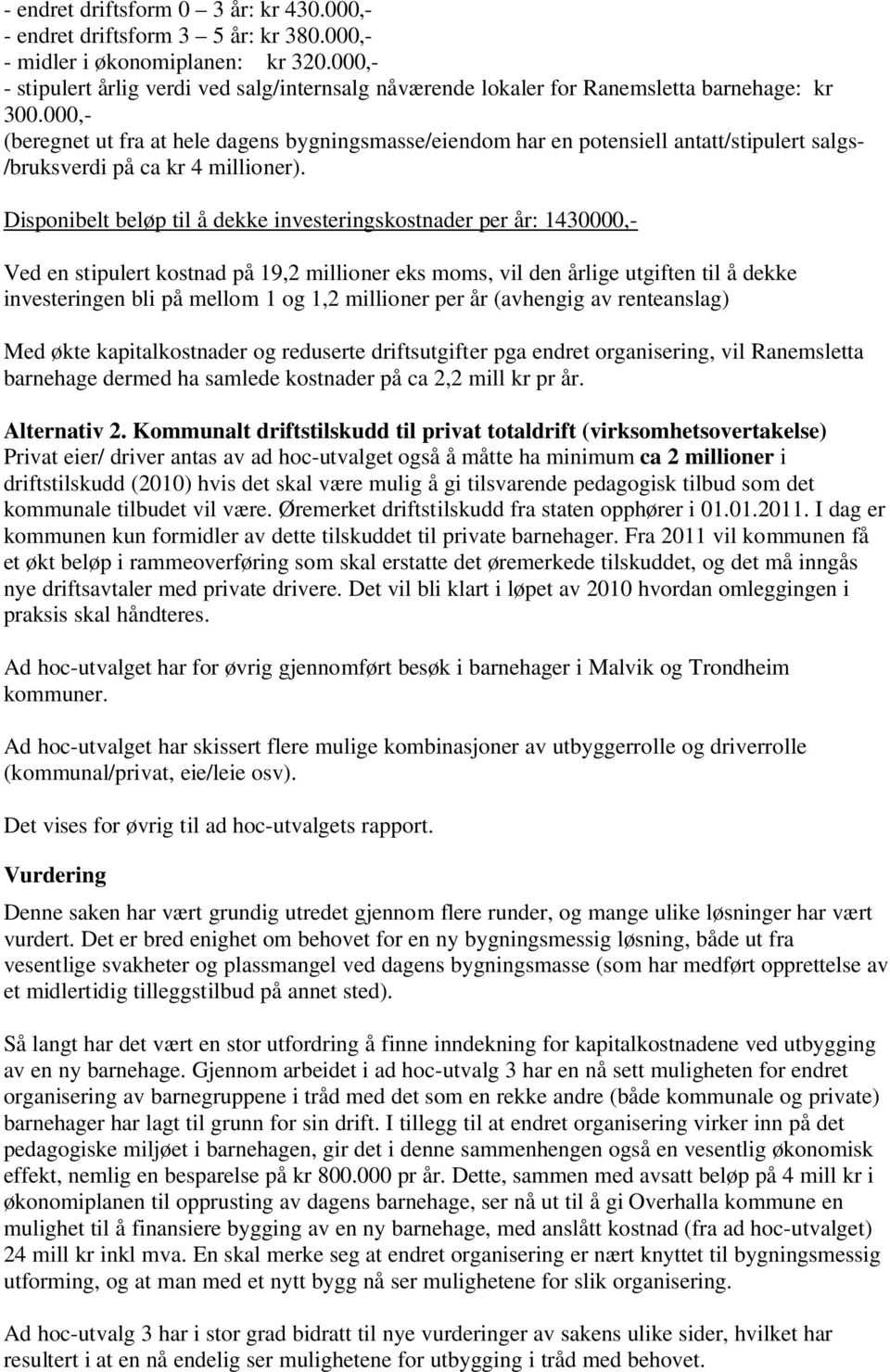 000,- (beregnet ut fra at hele dagens bygningsmasse/eiendom har en potensiell antatt/stipulert salgs- /bruksverdi på ca kr 4 millioner).