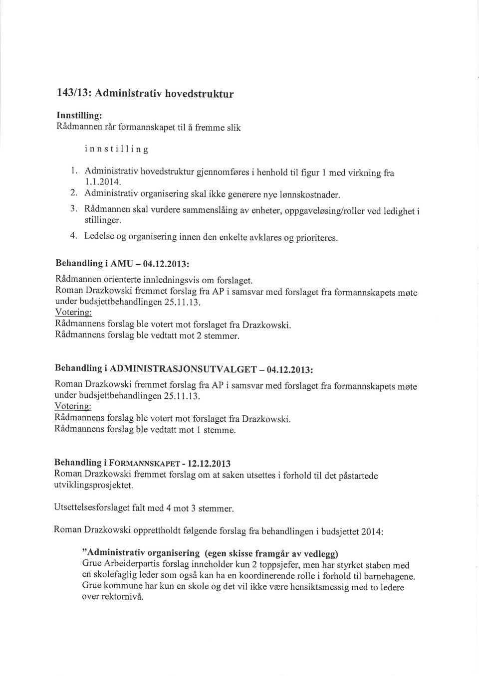 Ledelse og organisering innen den enkelte avklares og prioriteres. Behandling i AMU - 04.12.2013: Rådmannen orienterte innledningsvis om forslaget.