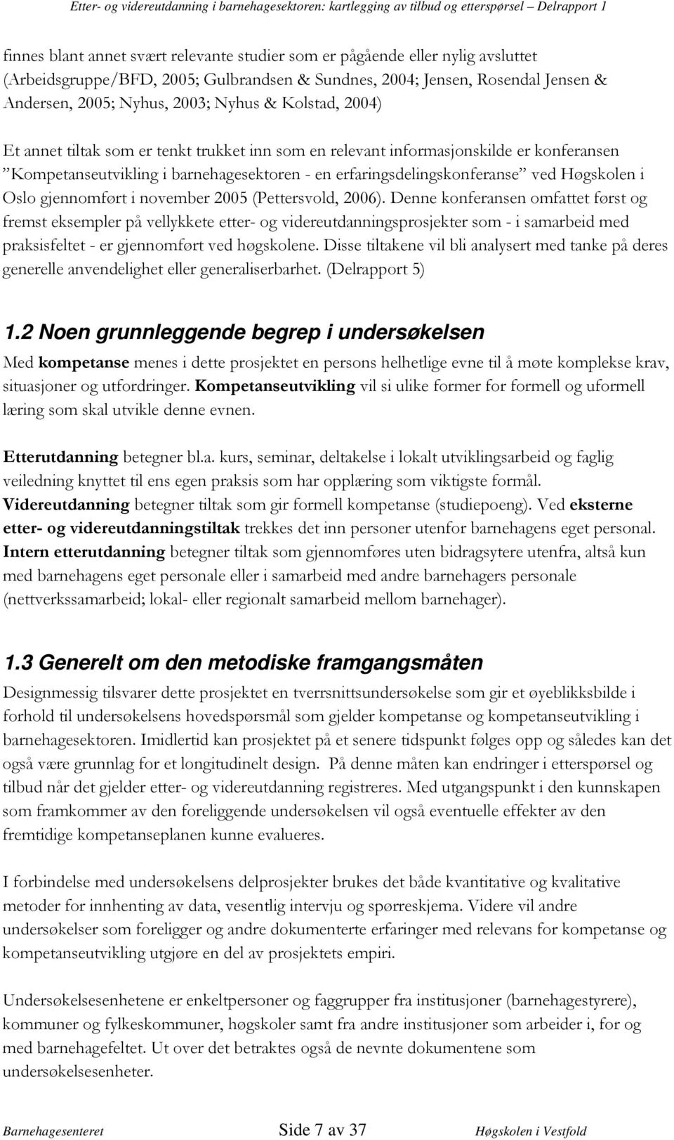 2 Noen grunnleggende begrep i undersøkelsen 6 + / +& ' > ( / / ' > $ < =# )' + '/